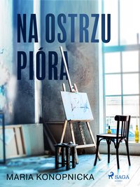 Na ostrzu pióra - Maria Konopnicka - ebook