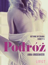 Podróż - Intymne wyznania kobiety 5 - opowiadanie erotyczne - Anna Bridgwater - ebook