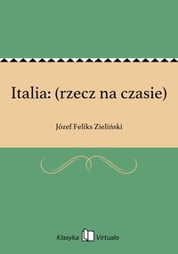 Italia: (rzecz na czasie) - Józef Feliks Zieliński - ebook