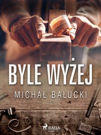 Byle wyżej - Michał Bałucki - ebook