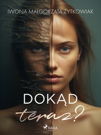 Dokąd teraz? - Iwona Małgorzata Żytkowiak - ebook