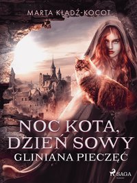 Noc kota, dzień sowy: Gliniana Pieczęć - Marta Kładź-Kocot - ebook