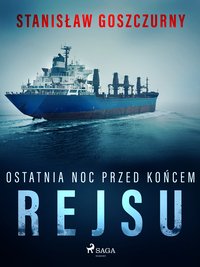 Ostatnia noc przed końcem rejsu - Stanisław Goszczurny - ebook