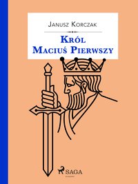 Król Maciuś Pierwszy - Janusz Korczak - ebook