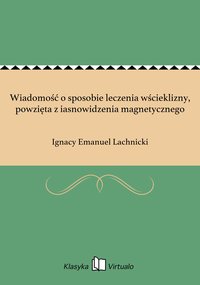 Wiadomość o sposobie leczenia wścieklizny, powzięta z iasnowidzenia magnetycznego - Ignacy Emanuel Lachnicki - ebook