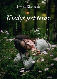 Kiedyś jest teraz - Iwona Klimczak - ebook