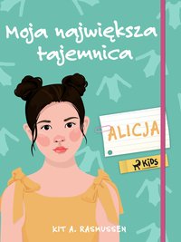 Moja największa tajemnica - Alicja - Kit A. Rasmussen - ebook