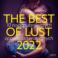 THE BEST OF LUST 2022: 10 najpopularniejszych opowiadań erotycznych - LUST authors - audiobook