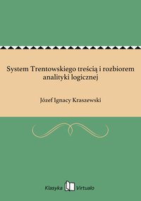 System Trentowskiego treścią i rozbiorem analityki logicznej - Józef Ignacy Kraszewski - ebook