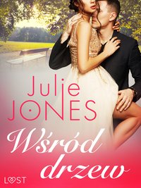 Wśród drzew - opowiadanie erotyczne - Julie Jones - ebook