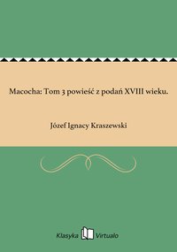 Macocha: Tom 3 powieść z podań XVIII wieku. - Józef Ignacy Kraszewski - ebook