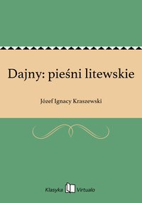 Dajny: pieśni litewskie - Józef Ignacy Kraszewski - ebook