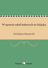 W sprawie szkół ludowych na Szlązku - Józef Ignacy Kraszewski - ebook