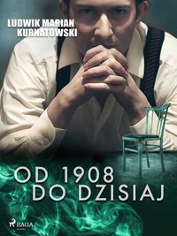 Od 1908 do dzisiaj - Ludwik Marian Kurnatowski - ebook