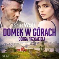 Domek w górach: Córka przyjaciela – opowiadanie erotyczne - SheWolf - audiobook