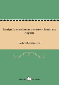 Pamiętnik anegdotyczny z czasów Stanisława Augusta - Ludwik Cieszkowski - ebook