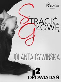 Stracić głowę - 12 opowiadań - Jolanta Cywinska - ebook