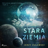 Trylogia księżycowa 3: Stara Ziemia - Jerzy Żuławski - audiobook