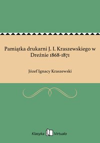 Pamiątka drukarni J. I. Kraszewskiego w Dreźnie 1868-1871 - Józef Ignacy Kraszewski - ebook