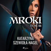 Mroki III - Katarzyna Szewioła-Nagel - audiobook