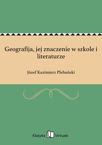 Geografija, jej znaczenie w szkole i literaturze - Józef Kazimierz Plebański - ebook