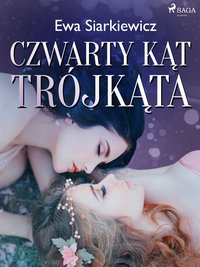 Czwarty kąt trójkąta - Ewa Siarkiewicz - ebook