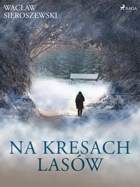 Na kresach lasów - Wacław Sieroszewski - ebook