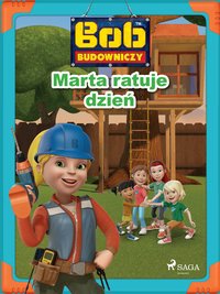 Bob Budowniczy - Marta ratuje dzień - Mattel - ebook