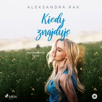 Kiedy znajduję - Aleksandra Rak - audiobook