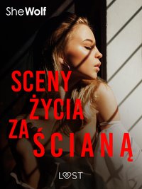 Sceny życia za ścianą – opowiadanie erotyczne - SheWolf - ebook