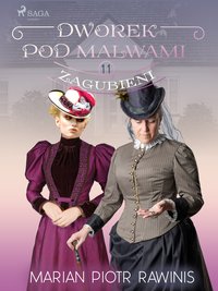 Dworek pod Malwami 11 - Zagubieni - Marian Piotr Rawinis - ebook