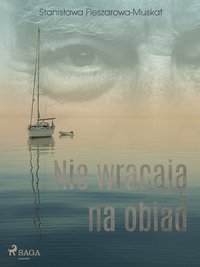 Nie wracają na obiad - Stanisława Fleszarowa-Muskat - ebook