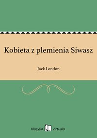 Kobieta z plemienia Siwasz - Jack London - ebook