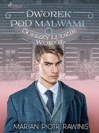 Dworek pod Malwami 15 - Dobrzy ludzie wokół - Marian Piotr Rawinis - ebook