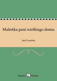 Maleńka pani wielkiego domu - Jack London - ebook