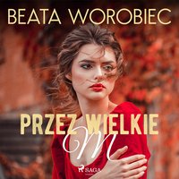 Przez wielkie M - Beata Worobiec - audiobook