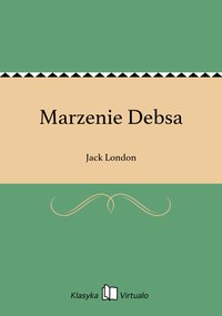 Marzenie Debsa - Jack London - ebook