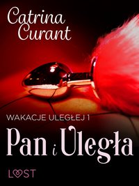 Wakacje uległej 1: Pan i Uległa – seria erotyczna BDSM - Catrina Curant - ebook