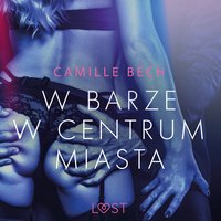 W barze w centrum miasta - opowiadanie erotyczne - Camille Bech - audiobook