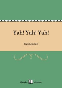 Yah! Yah! Yah! - Jack London - ebook