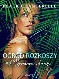 Ogród rozkoszy 1: Czerwona obroża - opowiadanie erotyczne - Black Chanterelle - ebook