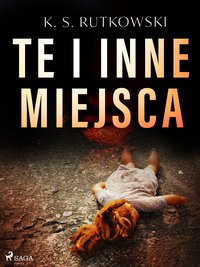 Te i inne miejsca - K. S. Rutkowski - ebook