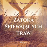 Zatoka śpiewających traw - Stanisława Fleszarowa-Muskat - audiobook