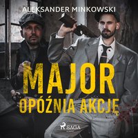 Major opóźnia akcję - Aleksander Minkowski - audiobook