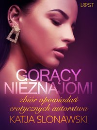 Gorący nieznajomi - zbiór opowiadań erotycznych autorstwa Katji Slonawski - Katja Slonawski - ebook