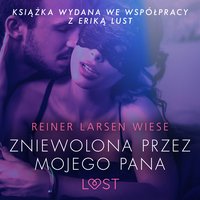 Zniewolona przez mojego pana - opowiadanie erotyczne - Reiner Larsen Wiese - audiobook