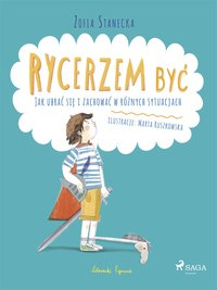 Rycerzem być - Jak ubrać się i zachować w różnych sytuacjach - Zofia Stanecka - ebook