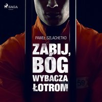 Zabij, Bóg wybacza łotrom - Paweł Szlachetko - audiobook