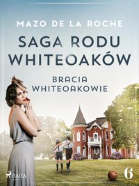 Saga rodu Whiteoaków 6 - Bracia Whiteoakowie - Mazo de la Roche - ebook