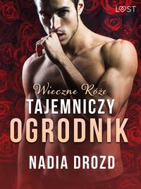 Wieczne róże: Tajemniczy ogrodnik – opowiadanie erotyczne - Nadia Drozd - ebook